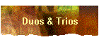 Duos & Trios